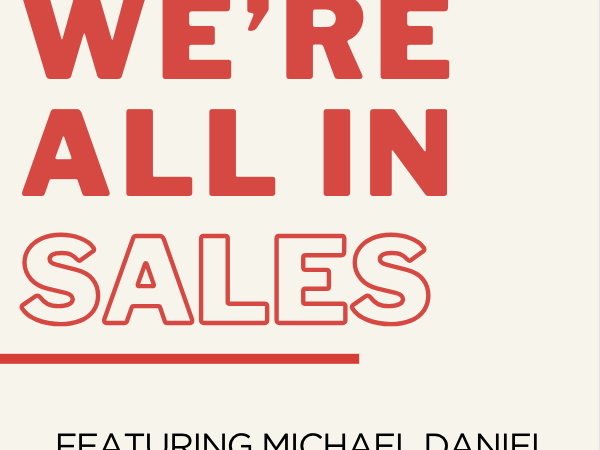 E5 We’re all in Sales with Michael Daniel